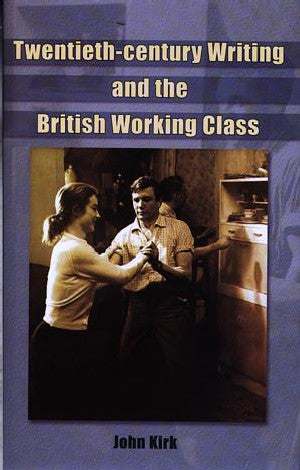 Twentieth-Century Writing and the British Working Class - Siop Y Pentan