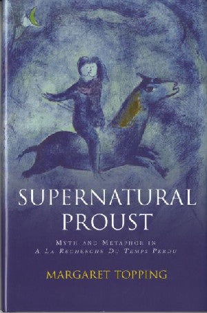 Supernatural Proust: Myth and Metaphor in a La Recherche Du - Siop Y Pentan