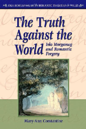 Iolo Morganwg and the Romantic Tradition in Wales: Truth Against - Siop Y Pentan