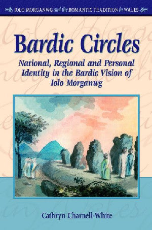 Iolo Morganwg and the Romantic Tradition in Wales: Bardic Circles - Siop Y Pentan