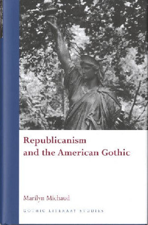 Gothic Literary Studies Series: Republicanism and the American Go - Siop Y Pentan