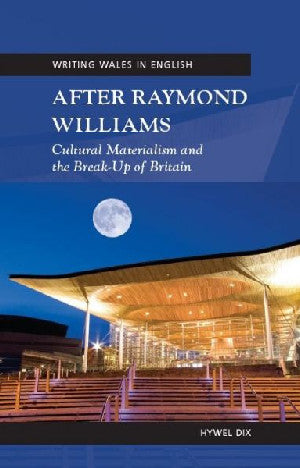 Writing Wales in English: After Raymond Williams - Cultural - Siop Y Pentan