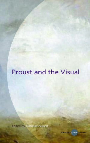 European Visual Cultures: Proust and the Visual - Siop Y Pentan