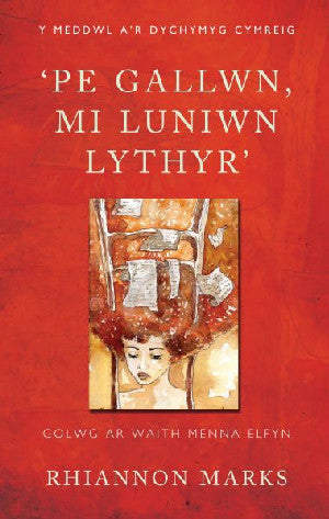 Meddwl a'r Dychymyg Cymreig, Y: Pe Gallwn, Mi Luniwn Lythyr - Gol - Siop Y Pentan