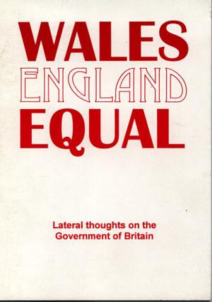 Wales England Equal - Lateral Thoughts on the Government of Brita - Siop Y Pentan