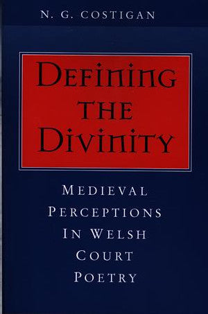 Defining the Divinity - Medieval Perceptions in Welsh Court Poetr - Siop Y Pentan