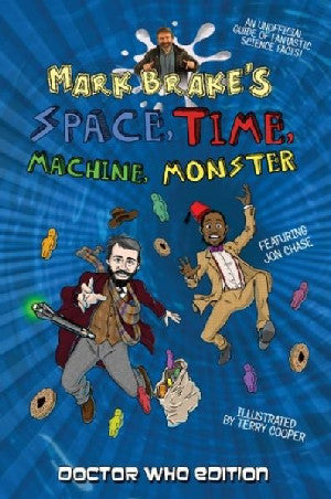 Mark Brake's Space, Time, Machine, Monster: Doctor Who Edition - Siop Y Pentan