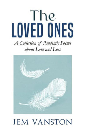 Loved Ones, The: Collection of Pandemic Poems About Love and Loss - Siop Y Pentan