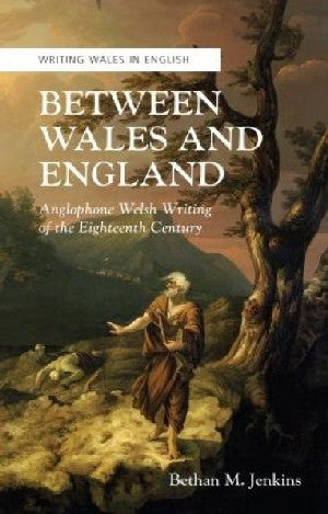 Writing Wales in English: Between Wales and England - Anglophone - Siop Y Pentan