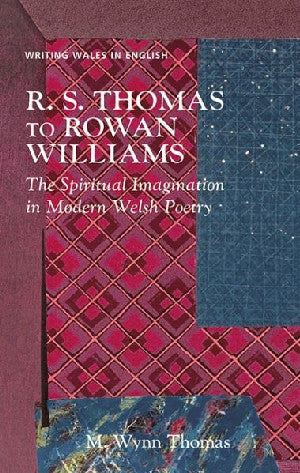 R.S. Thomas to Rowan Williams - The Spiritual Imagination in Mode - Siop Y Pentan