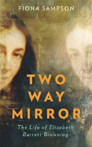 Two-Way Mirror - The Life of Elizabeth Barrett Browning - Siop Y Pentan