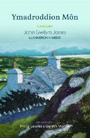 Ymadroddion Môn - Casgliad John Gwilym Jones, Llannerch-y-Medd - Siop Y Pentan