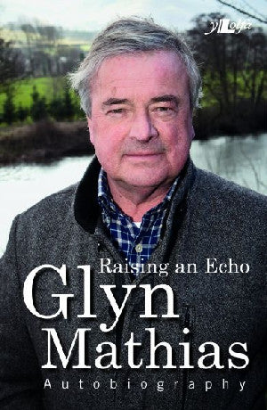 Raising an Echo - The Autobiography of Glyn Mathias - Siop Y Pentan