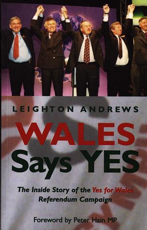 Wales Says Yes - The Inside Story of the Yes for Wales Referendum - Siop Y Pentan