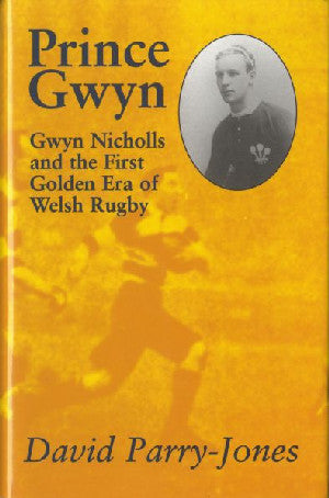 Prince Gwyn - Gwyn Nicholls and the First Golden Era of Welsh Rug - Siop Y Pentan