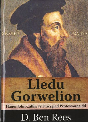 Lledu Gorwelion - Hanes John Calfin a'r Diwygiad Protestannaidd - Siop Y Pentan