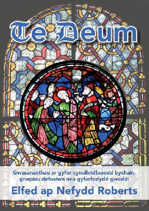 Te Deum - Gwasanaethau ar Gyfer Cynulleidfaoedd Bychain, Grwpiau - Siop Y Pentan