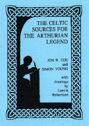 Celtic Sources for the Arthurian Legend, The - Siop Y Pentan