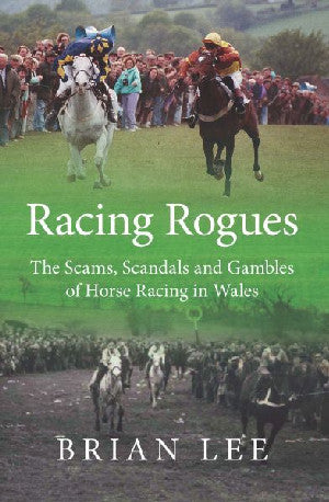 Racing Rogues - Scams, Scandals and Gambles of Horse Racing in Wa - Siop Y Pentan