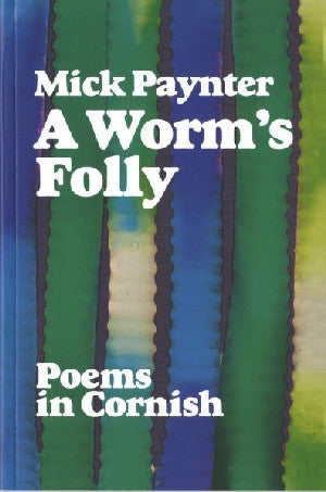 Worm's Folly, A - Poems in Cornish - Siop Y Pentan
