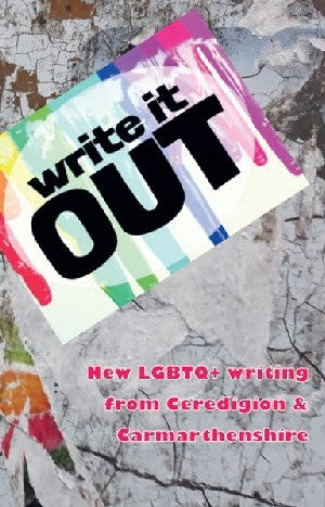 Write It out - New Lgbtq+ Writing from Ceredigion & Carmarthenshi - Siop Y Pentan