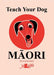 Teach Your Dog Maori - Siop Y Pentan