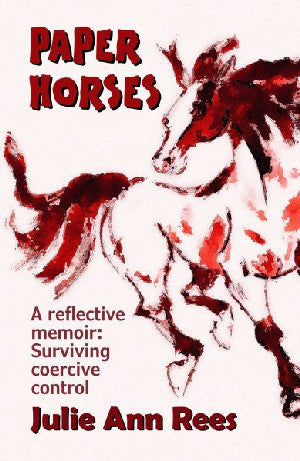 Paper Horses - A Reflective Memoir: Surviving Coercive Control - Siop Y Pentan